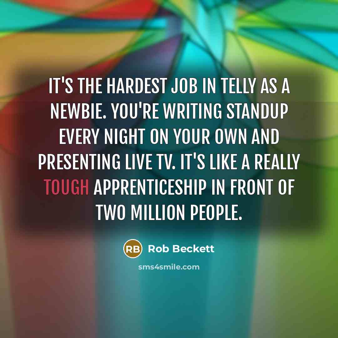 “It's the hardest job in telly as a newbie. You're…” quote by Rob Beckett