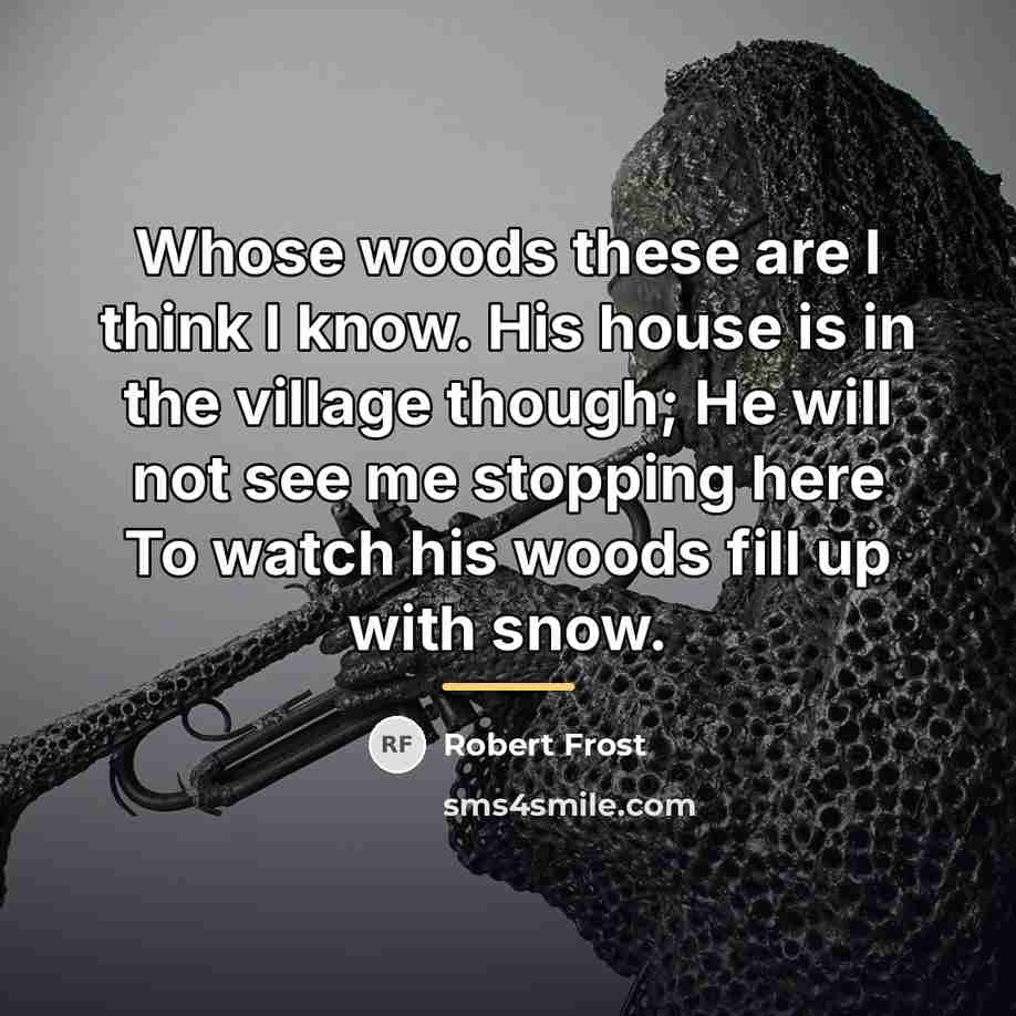 “Whose woods these are I think I know. His house…” quote by Robert Frost