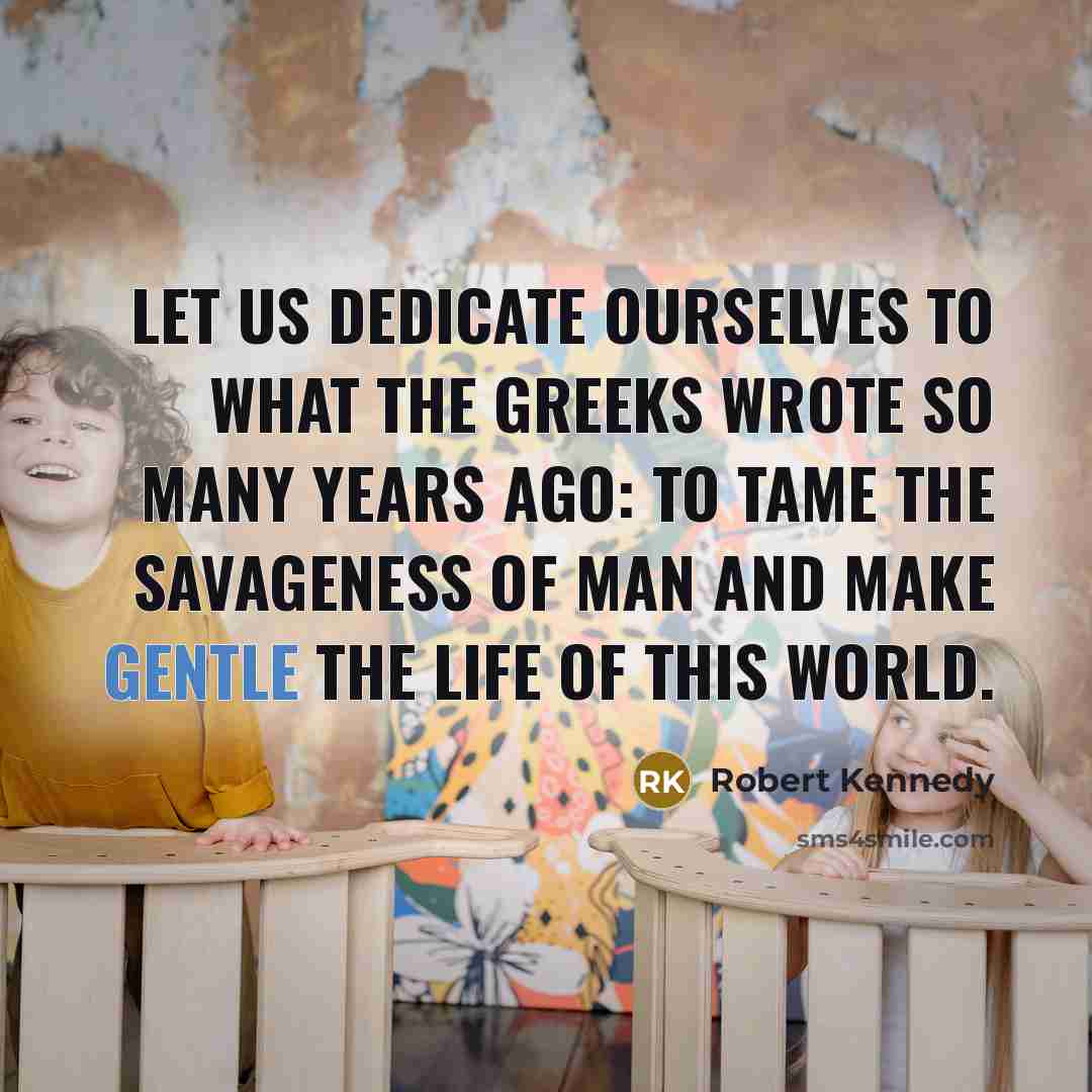 “Let us dedicate ourselves to what the Greeks wrote so…” quote by Robert Kennedy