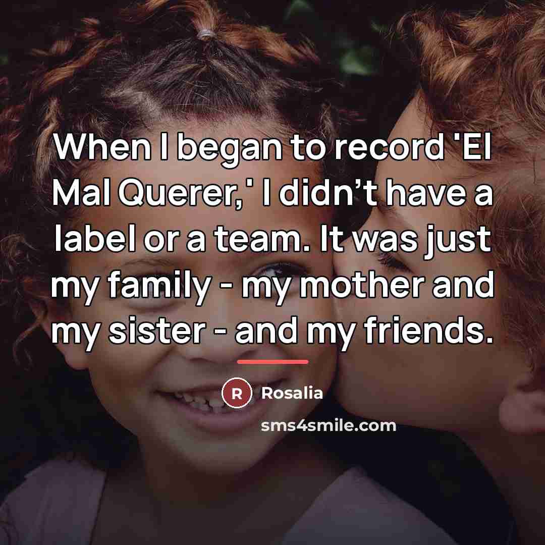 “When I began to record 'El Mal Querer,' I didn't…” quote by Rosalia