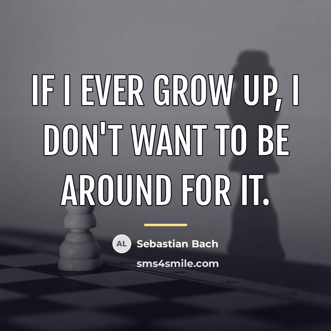 “If I ever grow up, I don't want to be…” quote by Sebastian Bach