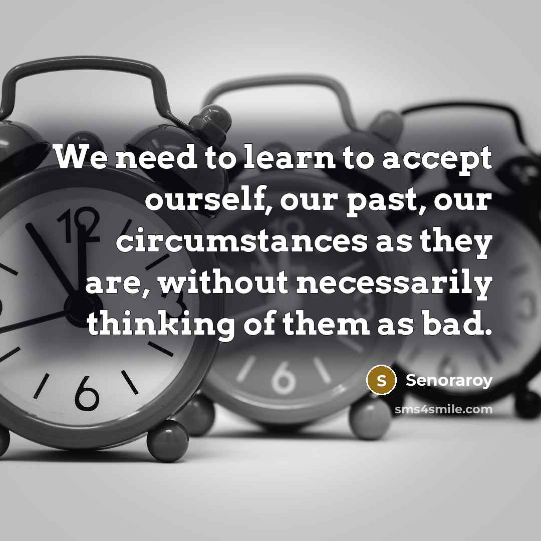 “We need to learn to accept ourself, our past, our…” quote by Senoraroy