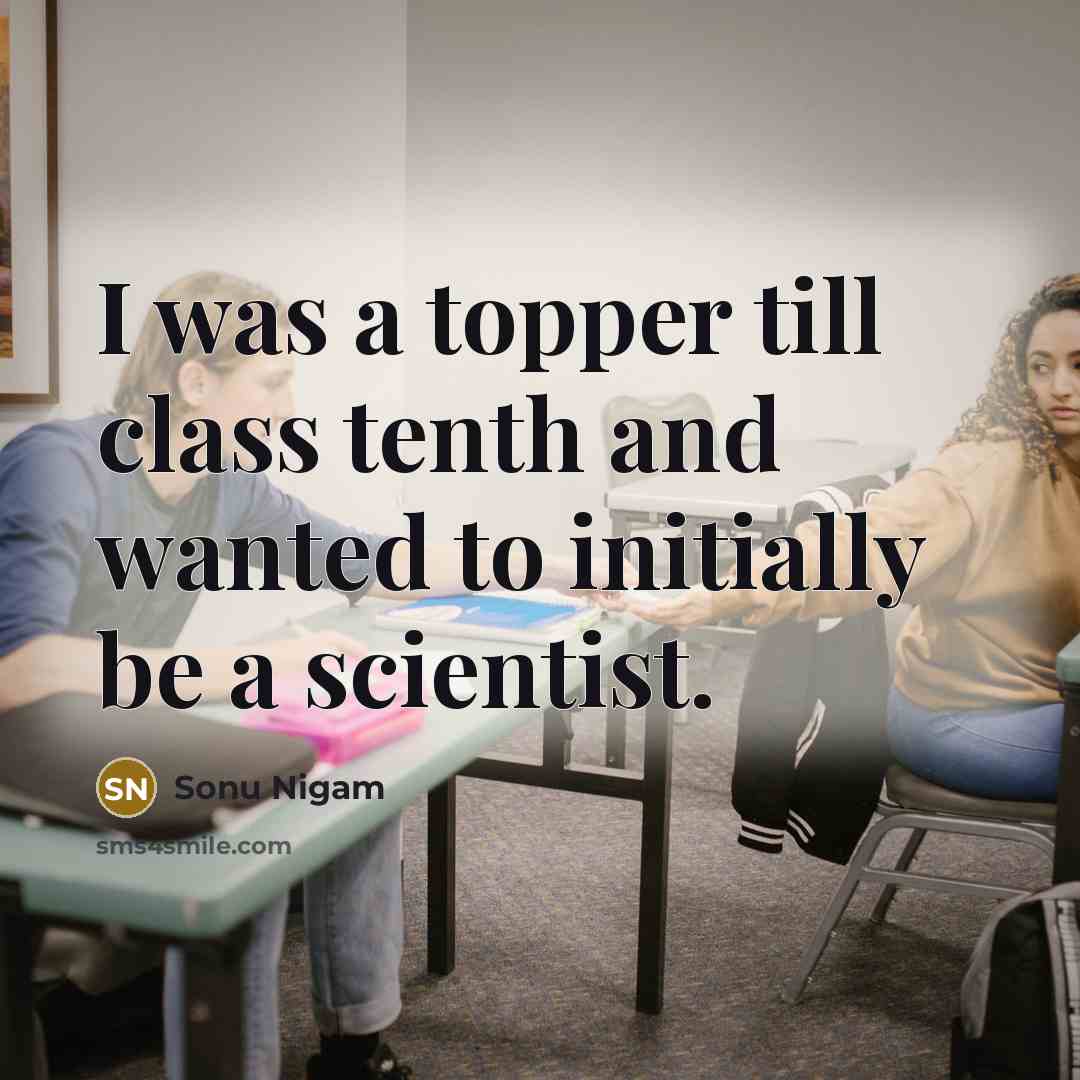 “I was a topper till class tenth and wanted to…” quote by Sonu Nigam