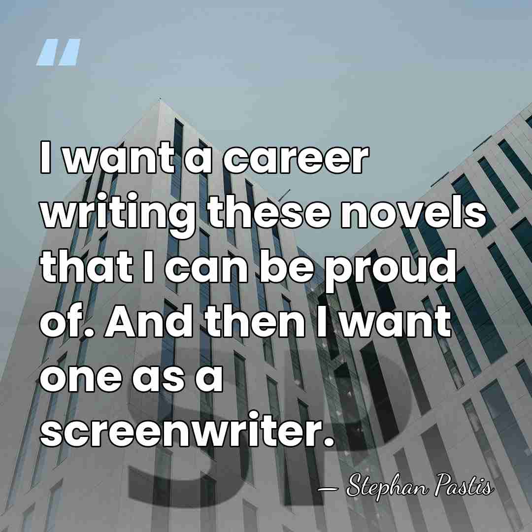 I want a career writing these novels that I can be proud&hellip; - Stephan Pastis