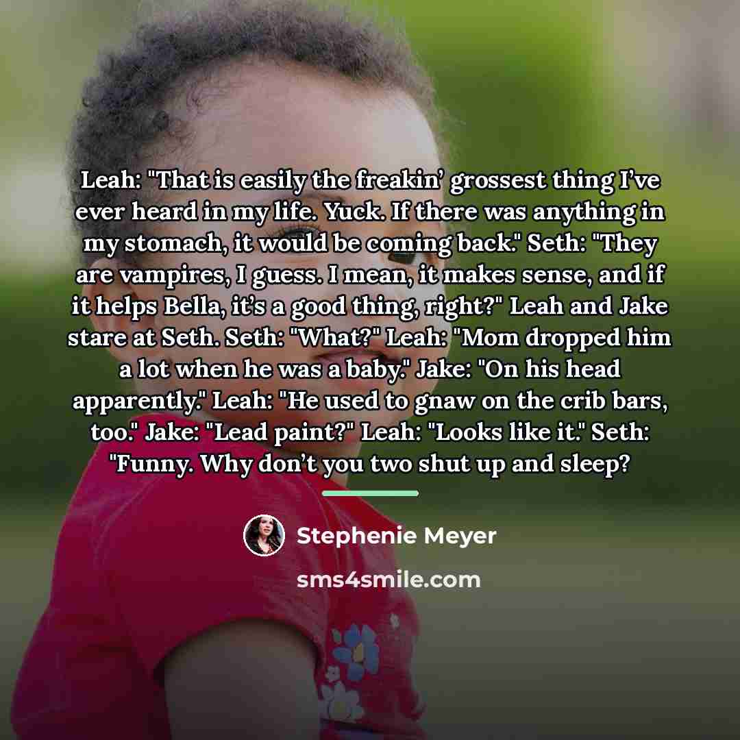 “Leah: "That is easily the freakin’ grossest thing I’ve ever…” quote by Stephenie Meyer