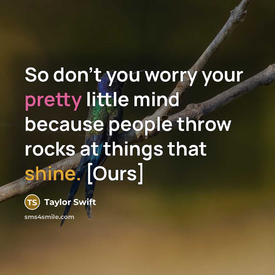 “So don't you worry your pretty little mind because people…” quote by Taylor Swift