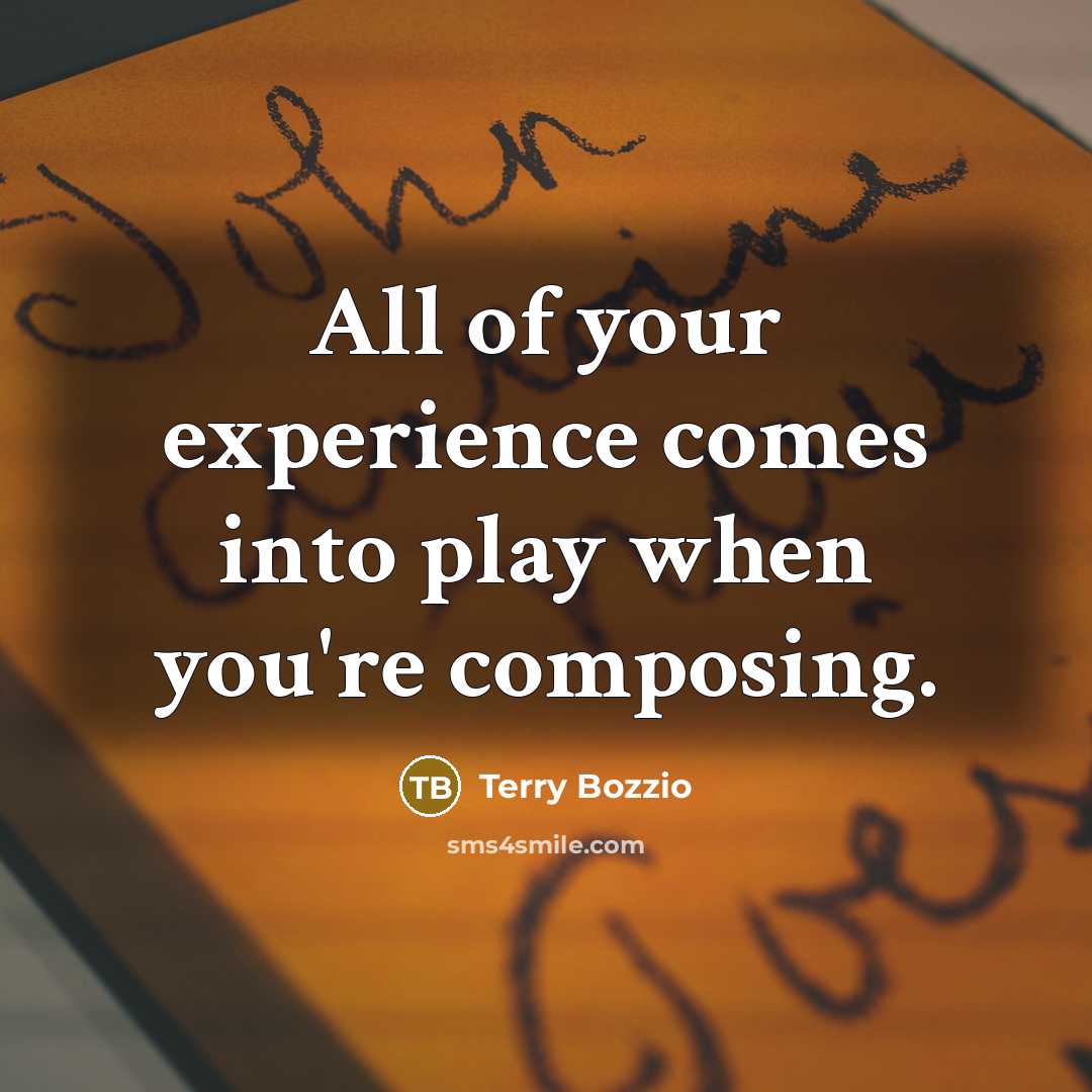 “All of your experience comes into play when you're composing.…” quote by Terry Bozzio