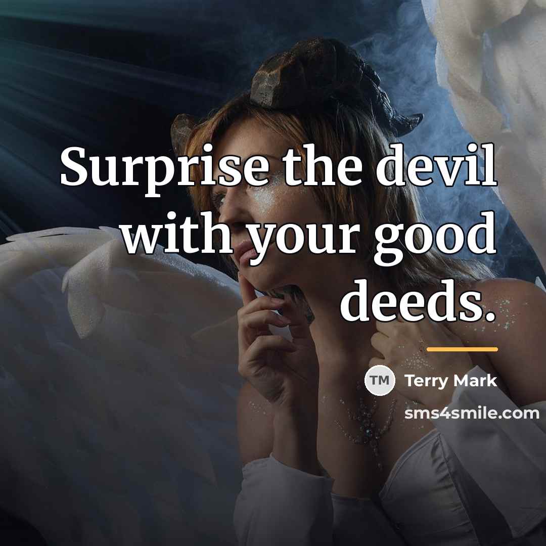 “Surprise the devil with your good deeds.…” quote by Terry Mark
