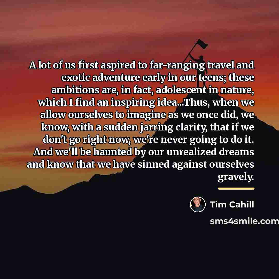 “A lot of us first aspired to far-ranging travel and…” quote by Tim Cahill