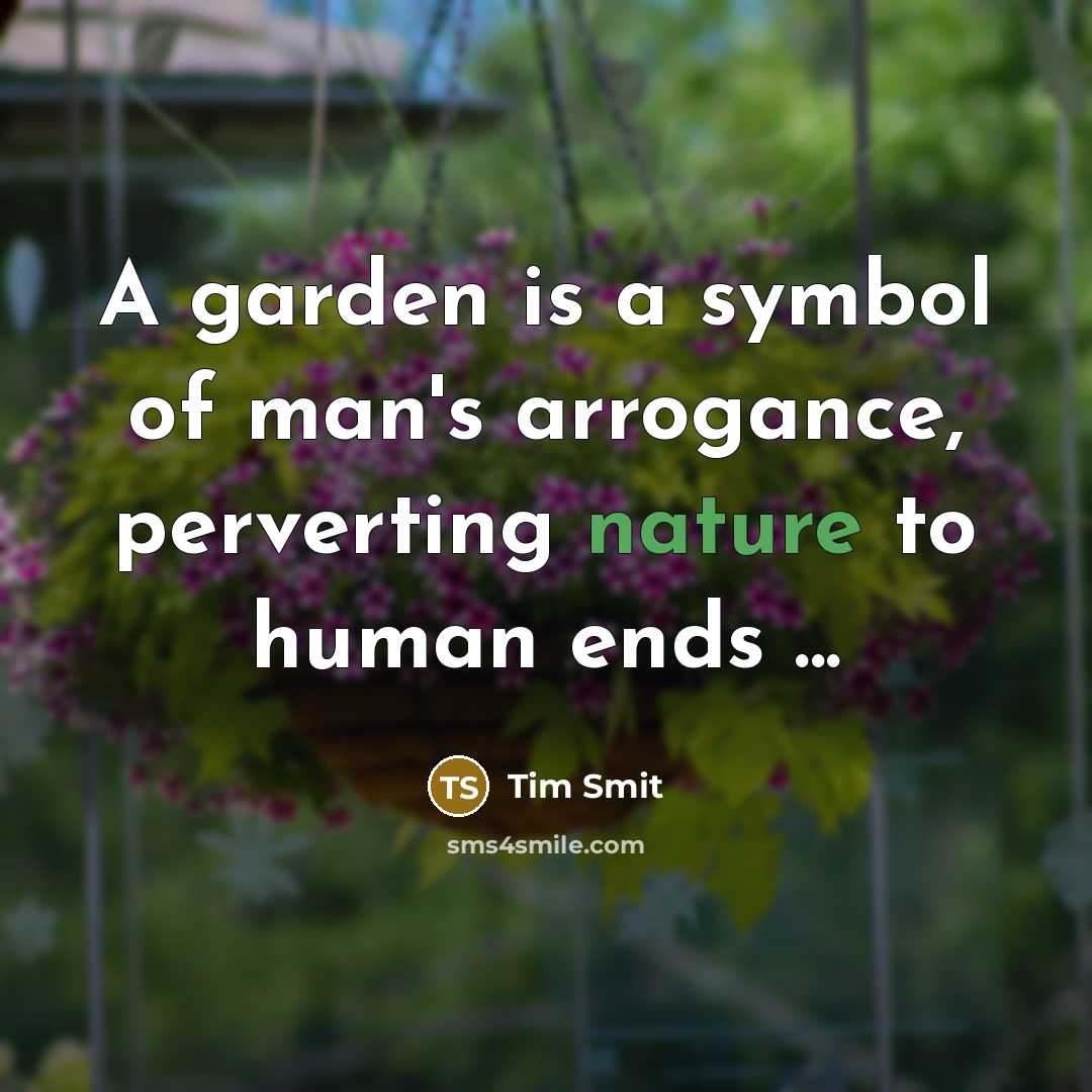 “A garden is a symbol of man's arrogance, perverting nature…” quote by Tim Smit