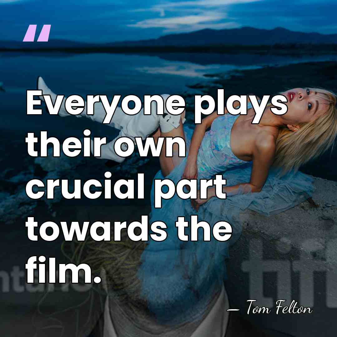 Everyone plays their own crucial part towards the film. - Tom Felton