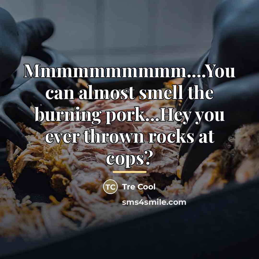 “Mmmmmmmmmm....You can almost smell the burning pork...Hey you ever thrown…” quote by Tre Cool