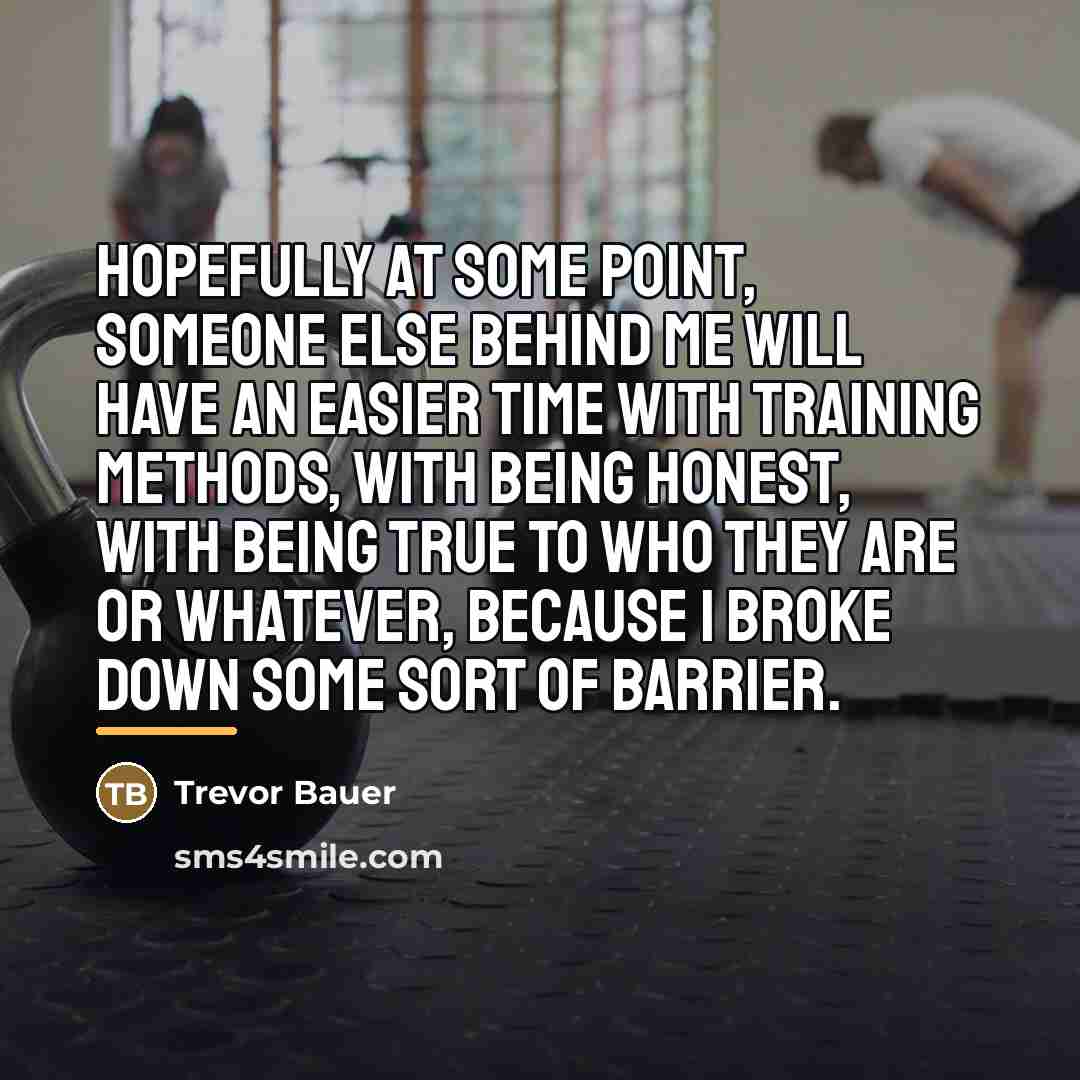 “Hopefully at some point, someone else behind me will have…” quote by Trevor Bauer