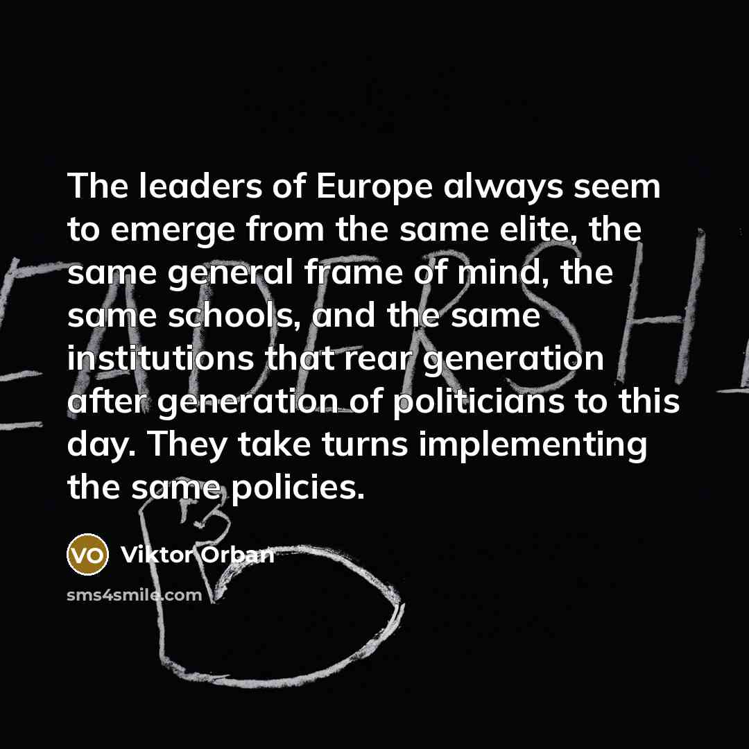 “The leaders of Europe always seem to emerge from the…” quote by Viktor Orban
