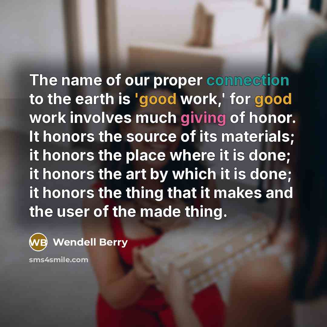 “The name of our proper connection to the earth is…” quote by Wendell Berry