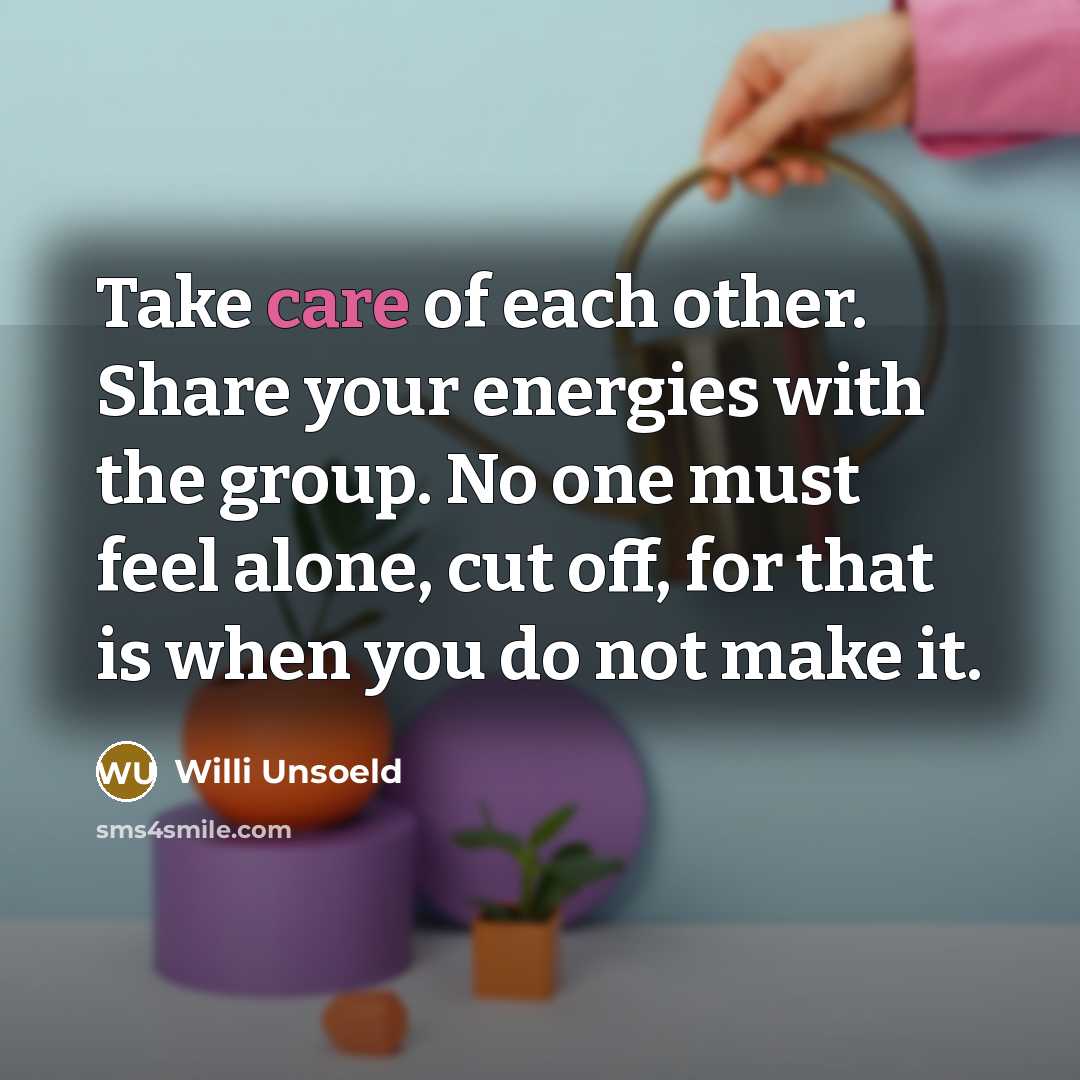 “Take care of each other. Share your energies with the…” quote by Willi Unsoeld