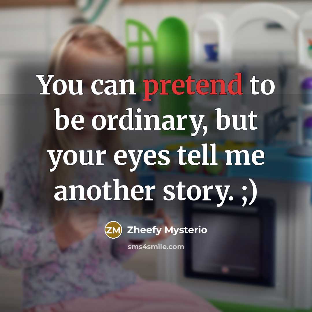 “You can pretend to be ordinary, but your eyes tell…” quote by Zheefy Mysterio
