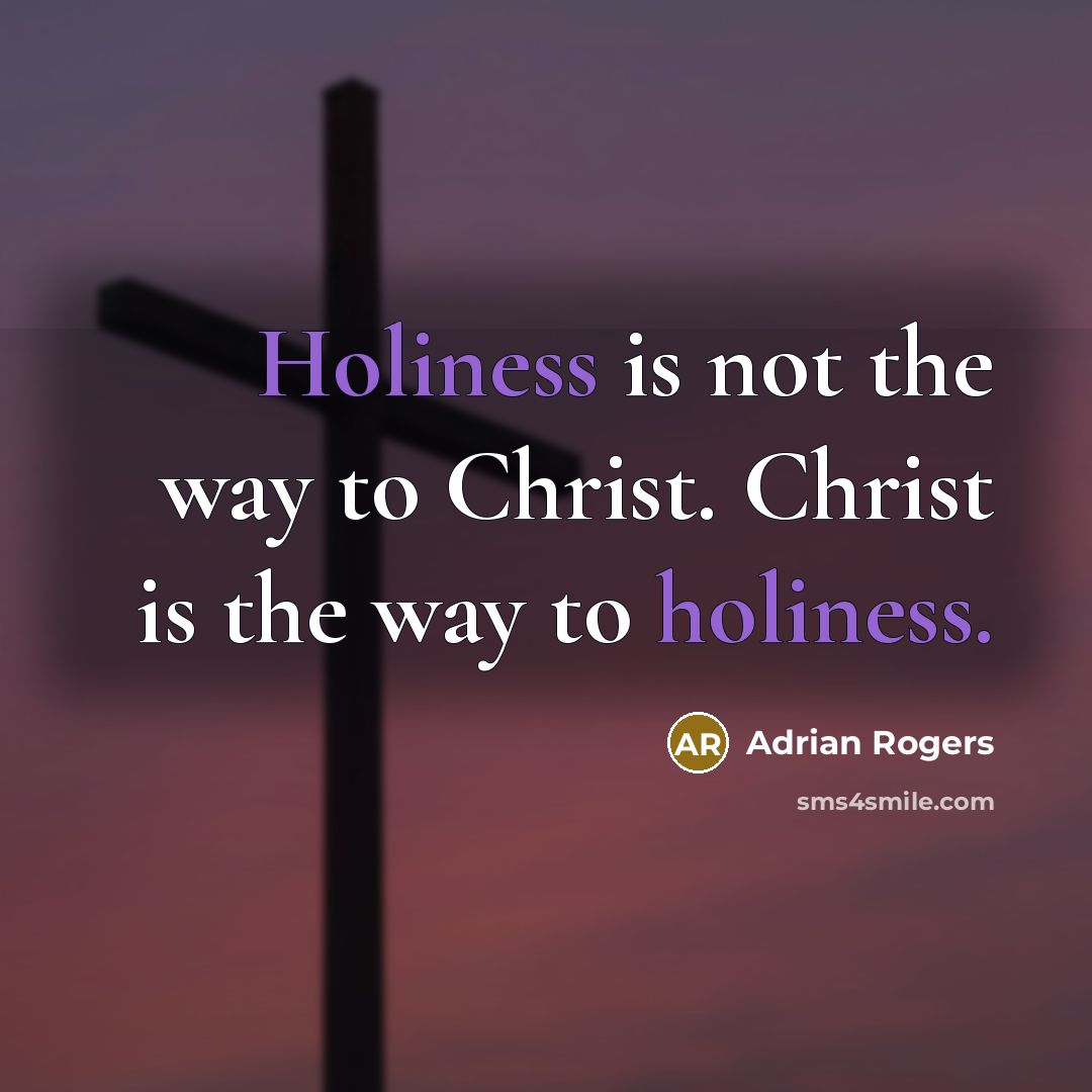 “Holiness is not the way to Christ. Christ is the…” quote by Adrian Rogers
