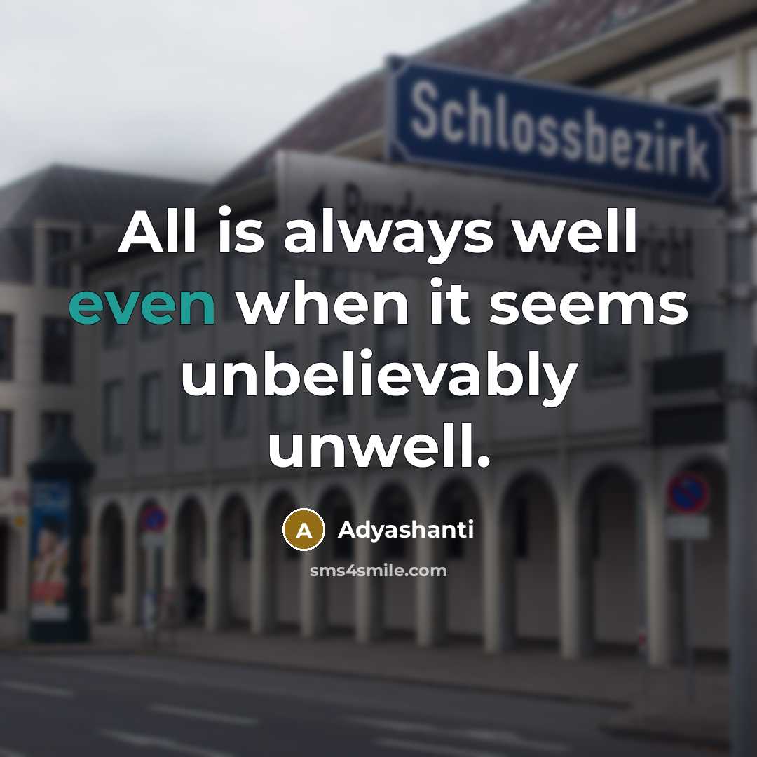 “All is always well even when it seems unbelievably unwell.…” quote by Adyashanti