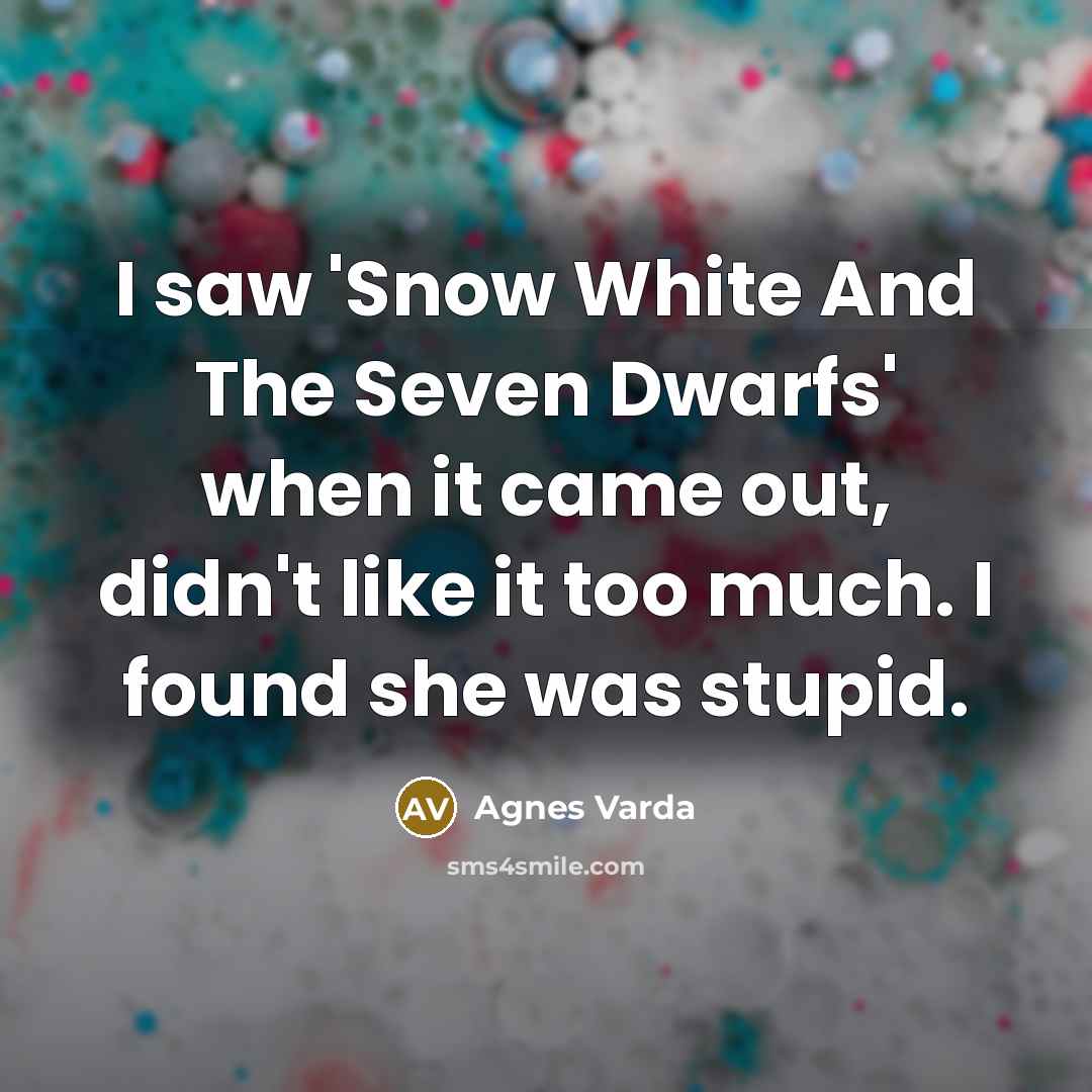 “I saw 'Snow White And The Seven Dwarfs' when it…” quote by Agnes Varda