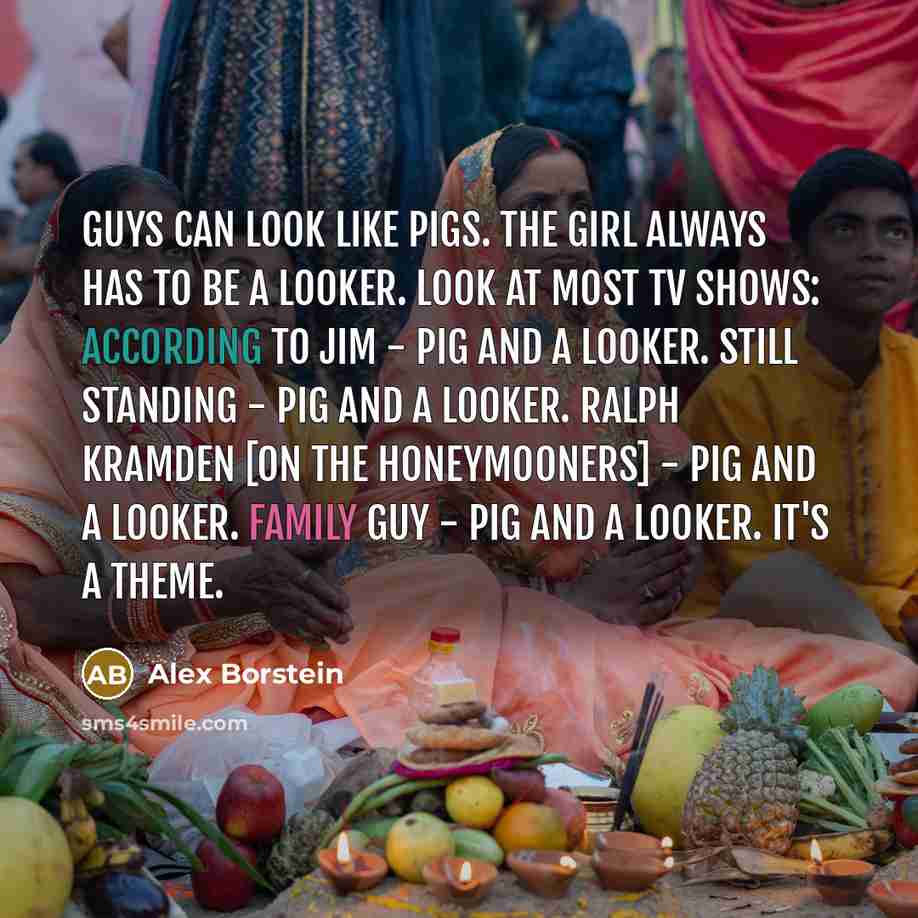 “Guys can look like pigs. The girl always has to…” quote by Alex Borstein
