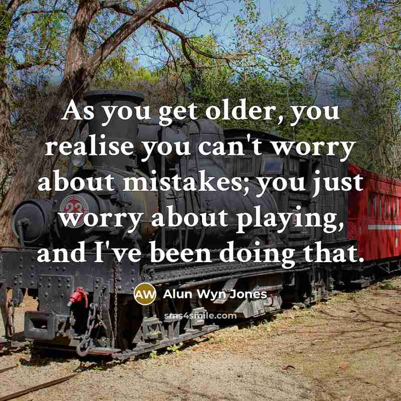 “As you get older, you realise you can't worry about…” quote by Alun Wyn Jones