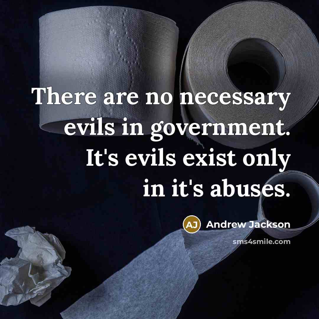 “There are no necessary evils in government. It's evils exist…” quote by Andrew Jackson