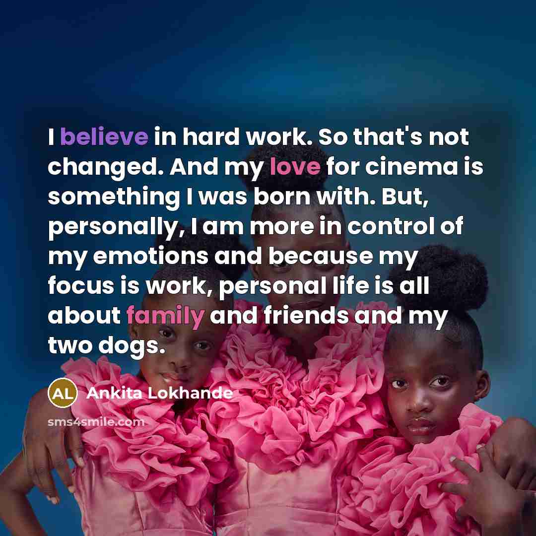 “I believe in hard work. So that's not changed. And…” quote by Ankita Lokhande