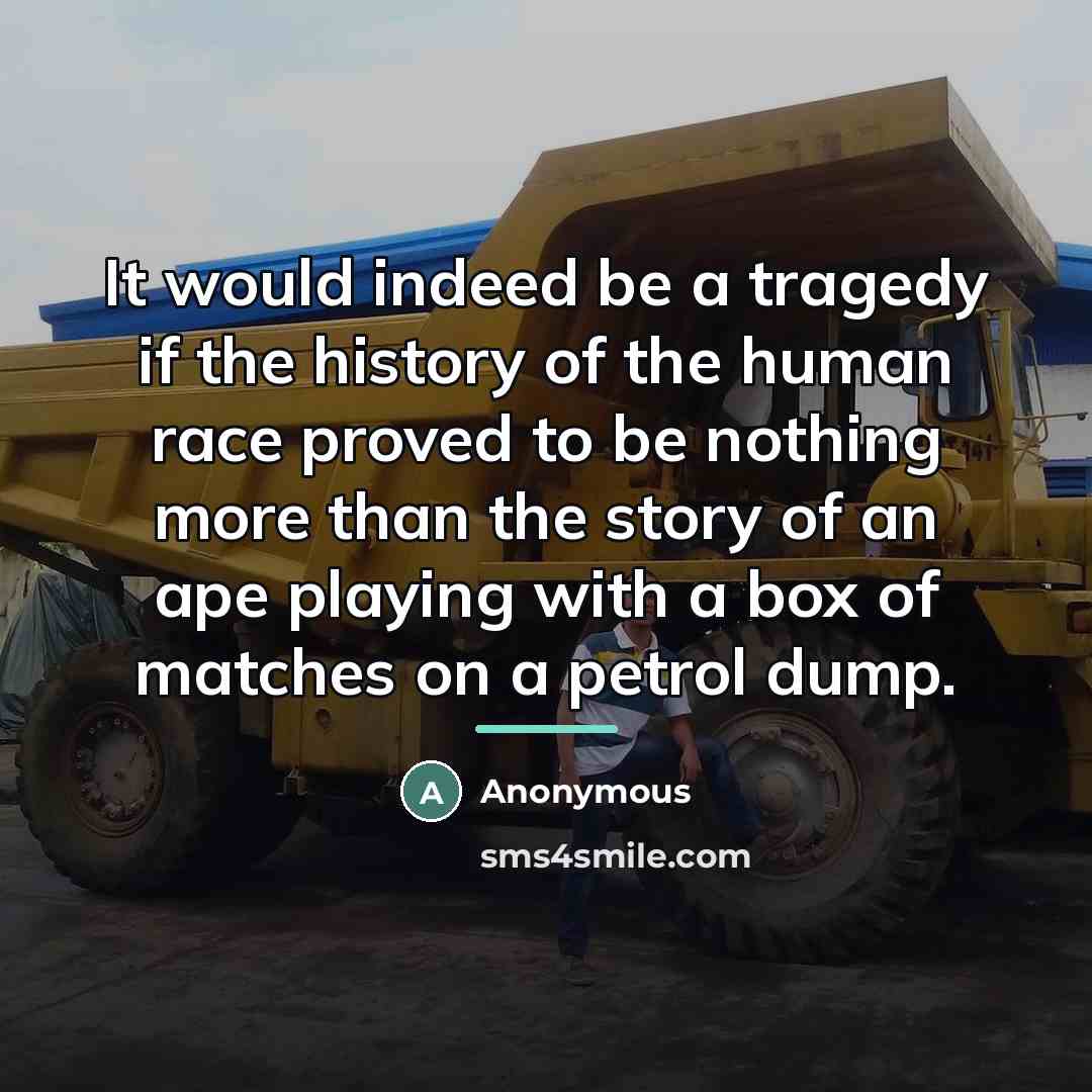 “It would indeed be a tragedy if the history of…” quote by Anonymous