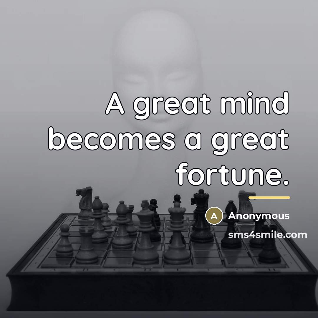“A great mind becomes a great fortune.…” quote by Anonymous
