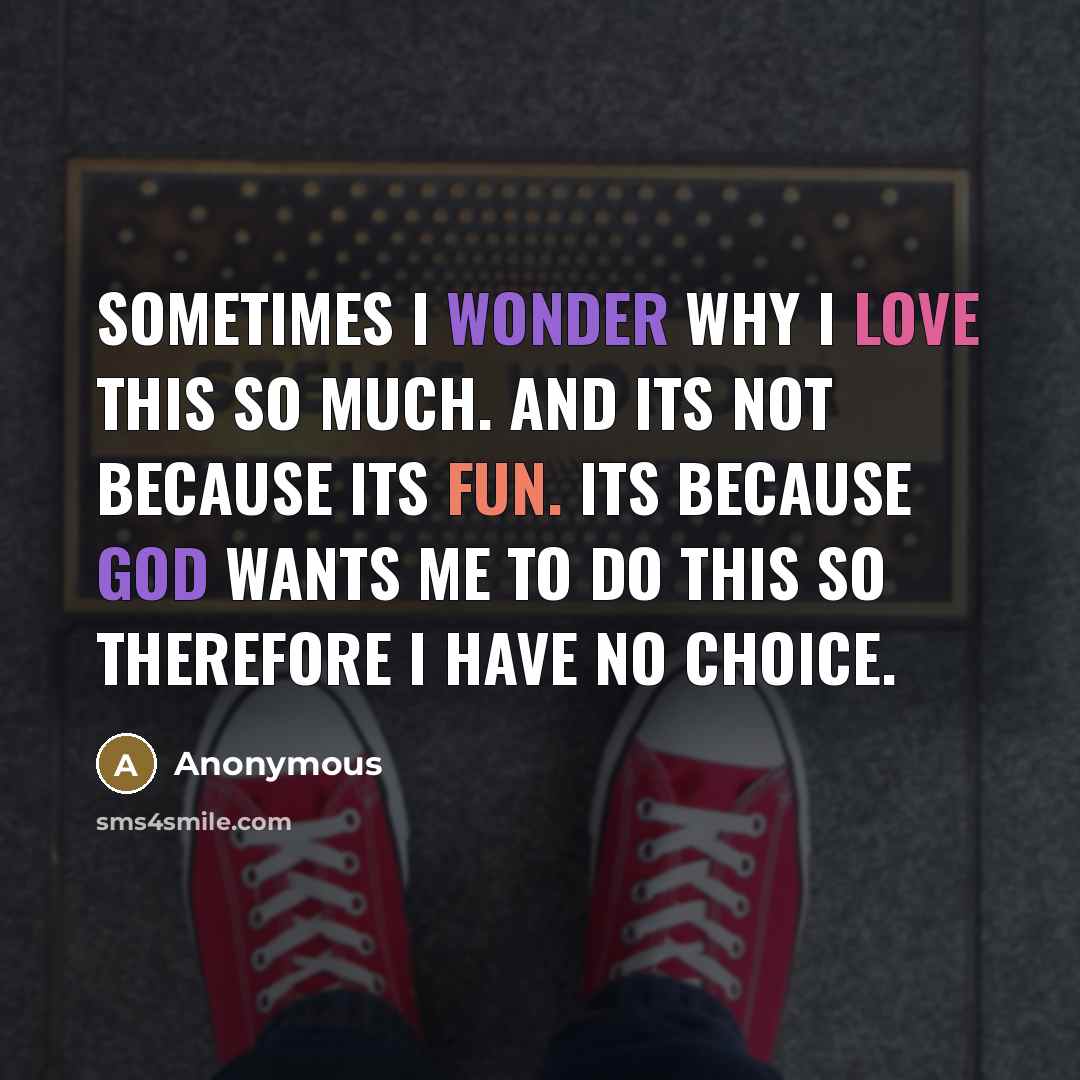 “Sometimes I wonder why I love this so much. And…” quote by Anonymous