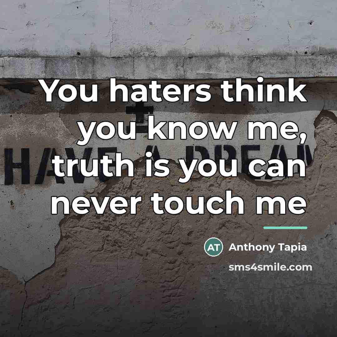 “You haters think you know me, truth is you can…” quote by Anthony Tapia