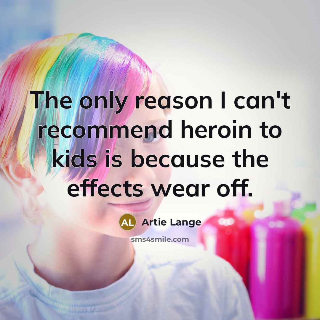 “The only reason I can't recommend heroin to kids is…” quote by Artie Lange