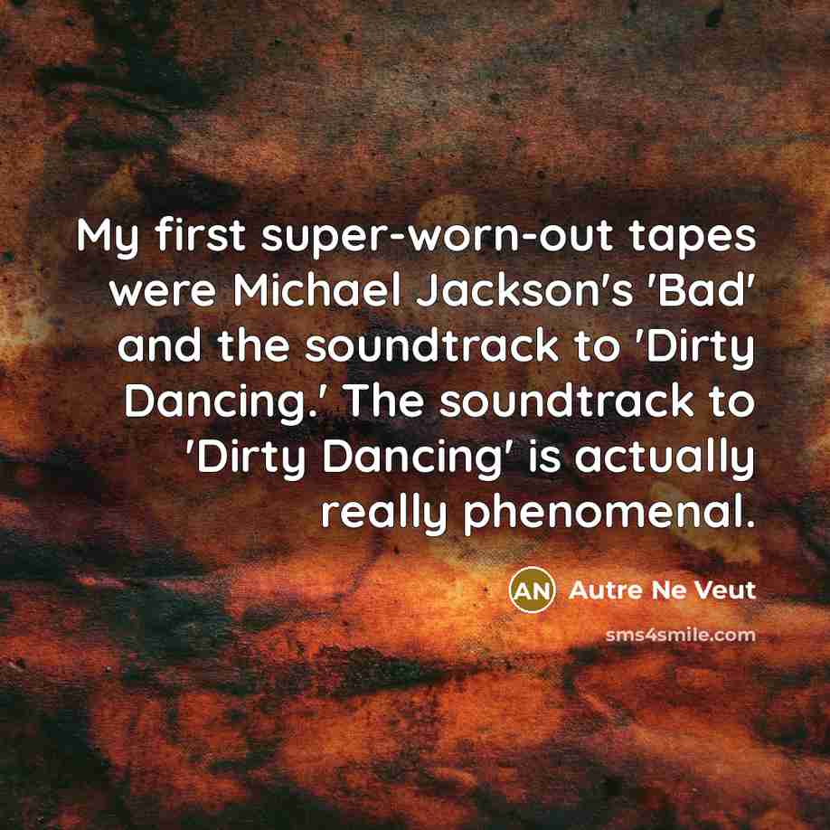 “My first super-worn-out tapes were Michael Jackson's 'Bad' and the…” quote by Autre Ne Veut