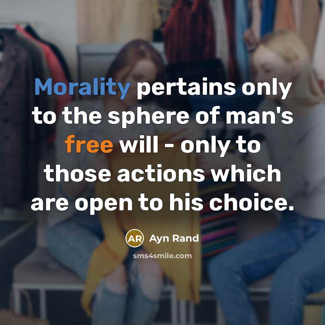 “Morality pertains only to the sphere of man's free will…” quote by Ayn Rand