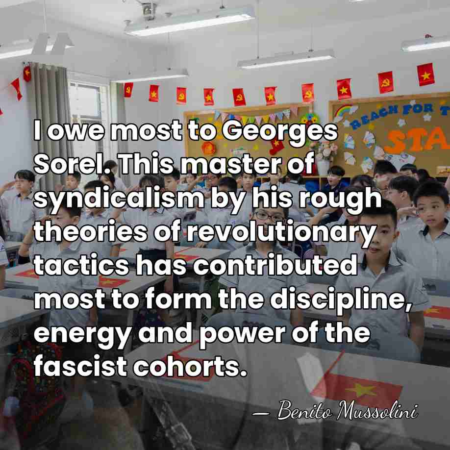 I owe most to Georges Sorel. This master of syndicalism by his&hellip; - Benito Mussolini