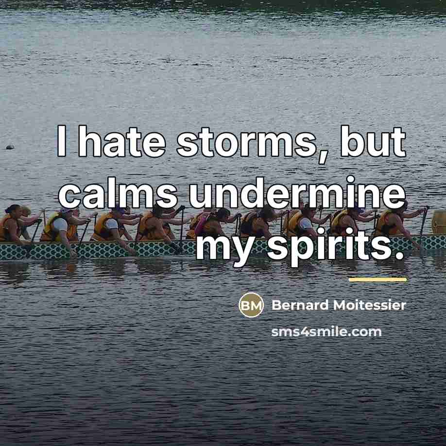 “I hate storms, but calms undermine my spirits.…” quote by Bernard Moitessier