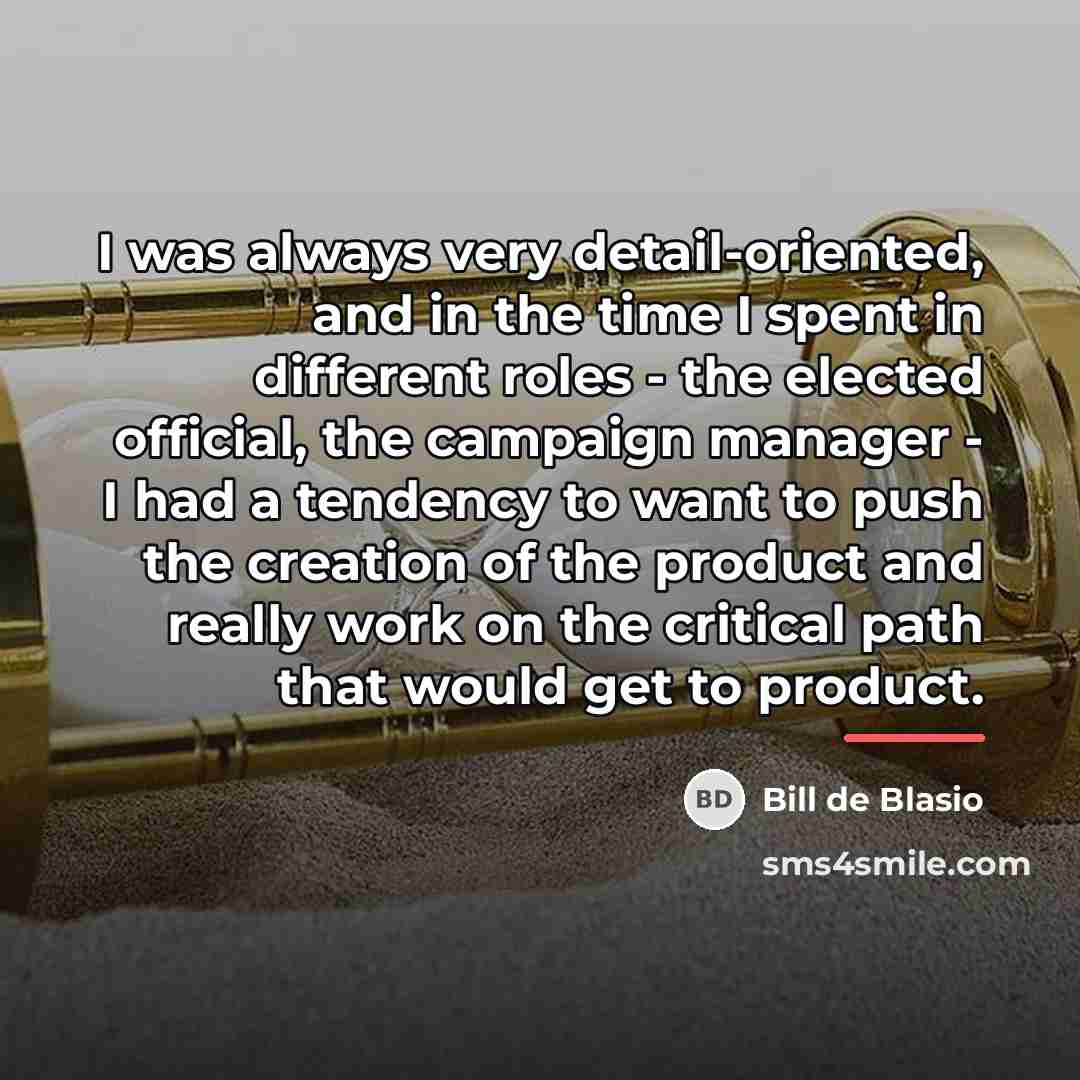 “I was always very detail-oriented, and in the time I…” quote by Bill de Blasio