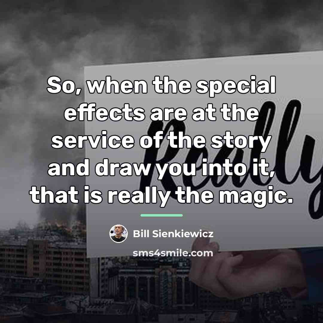 “So, when the special effects are at the service of…” quote by Bill Sienkiewicz