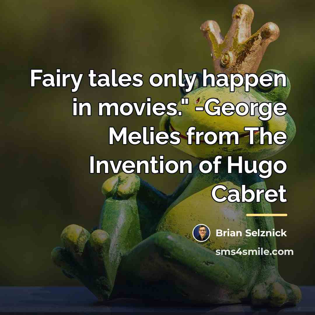 “Fairy tales only happen in movies." -George Melies from The…” quote by Brian Selznick