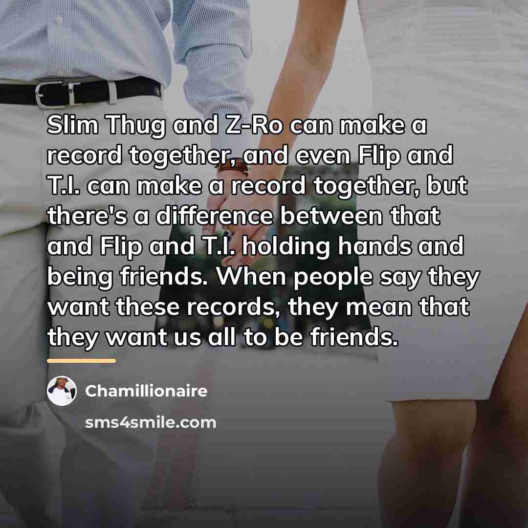 “Slim Thug and Z-Ro can make a record together, and…” quote by Chamillionaire