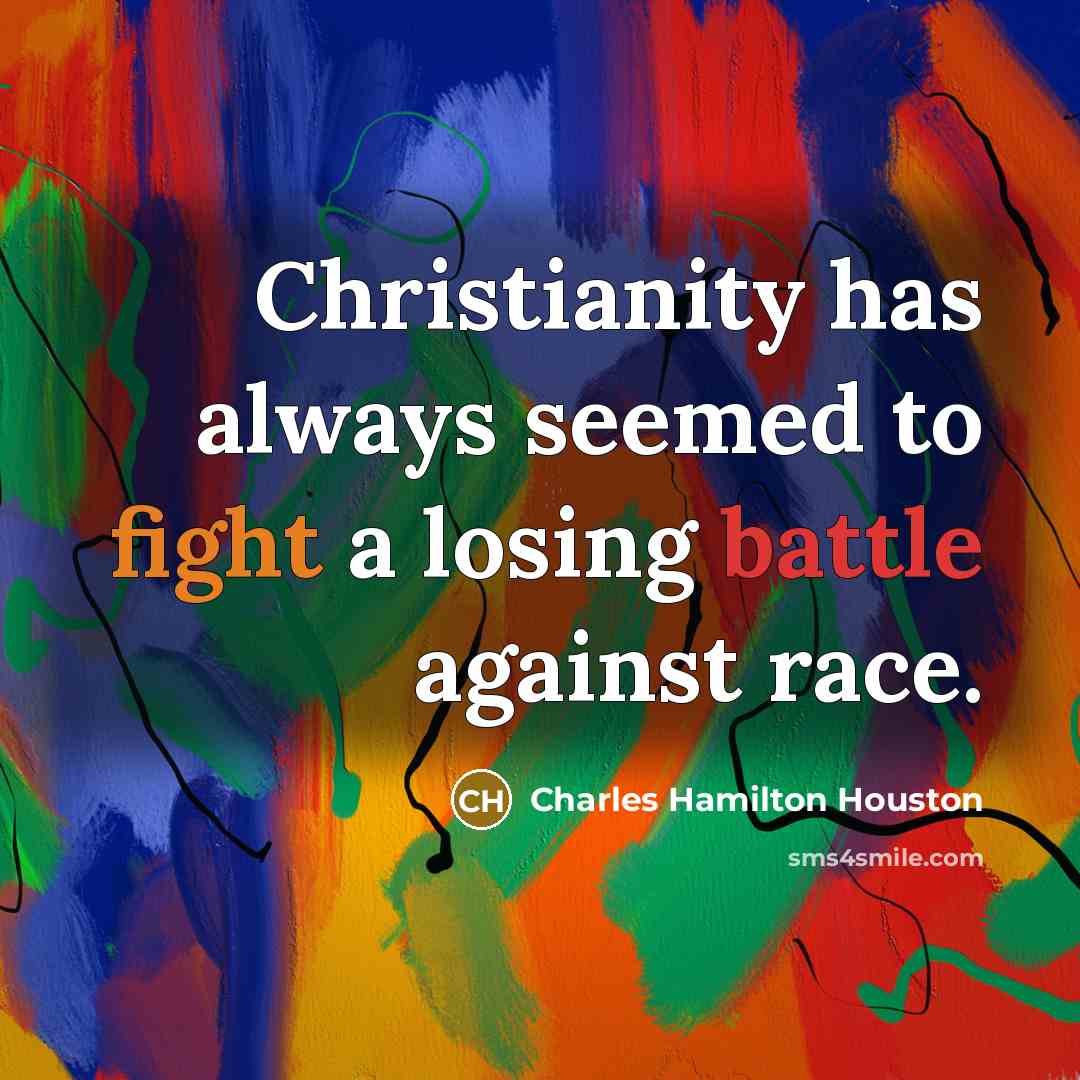 “Christianity has always seemed to fight a losing battle against…” quote by Charles Hamilton Houston