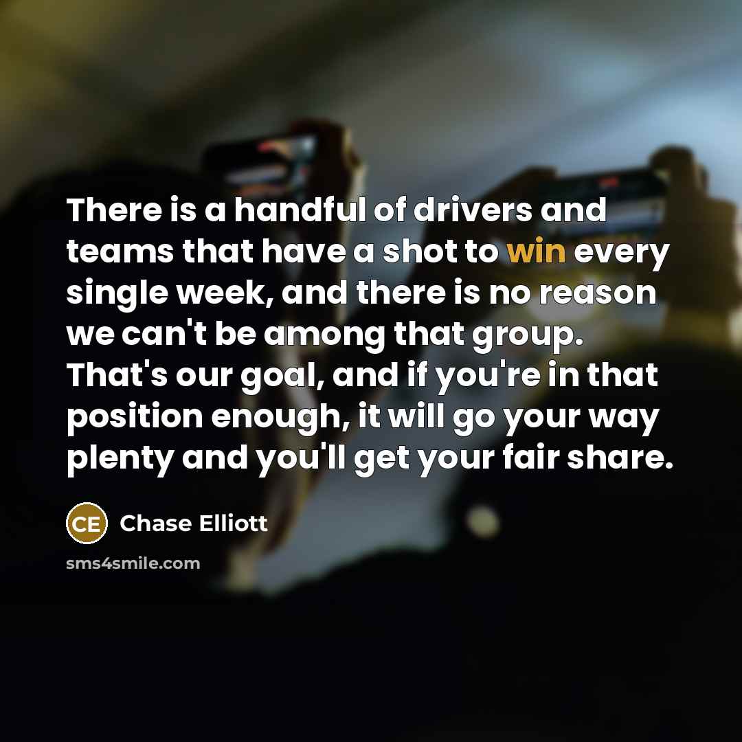 “There is a handful of drivers and teams that have…” quote by Chase Elliott