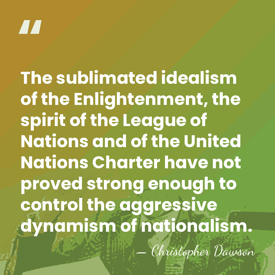 The sublimated idealism of the Enlightenment, the spirit of the League of&hellip; - Christopher Dawson