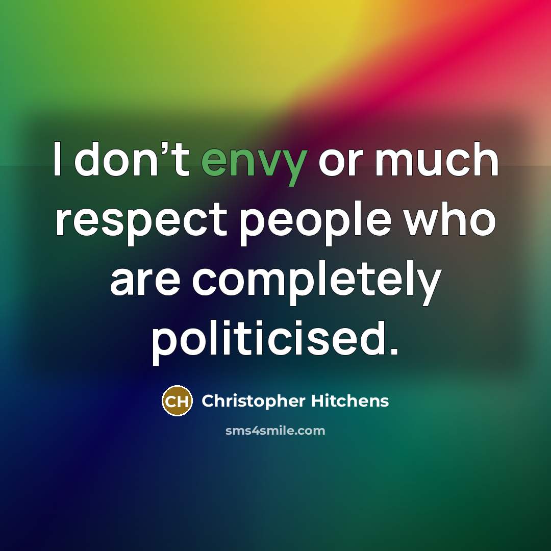 “I don't envy or much respect people who are completely…” quote by Christopher Hitchens