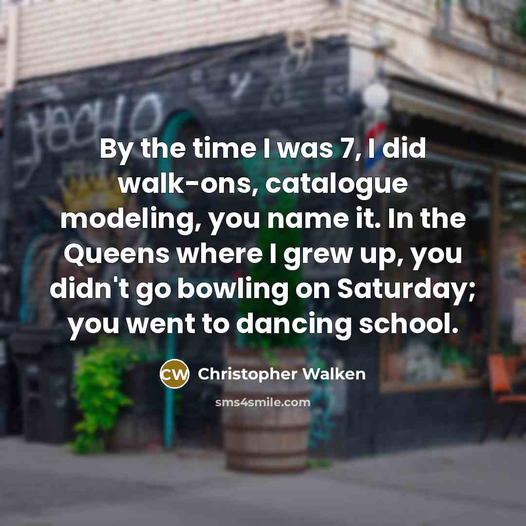 “By the time I was 7, I did walk-ons, catalogue…” quote by Christopher Walken