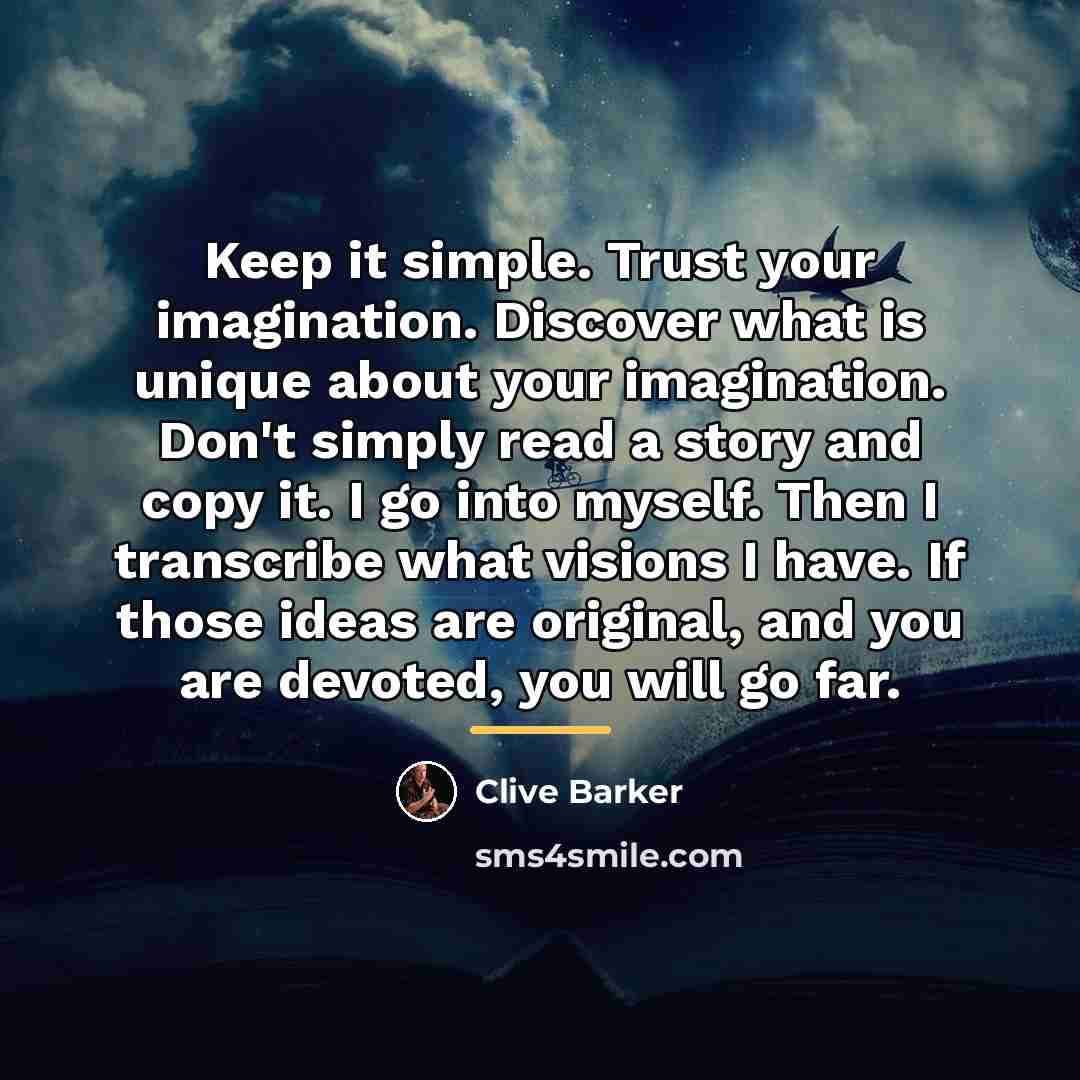 “Keep it simple. Trust your imagination. Discover what is unique…” quote by Clive Barker