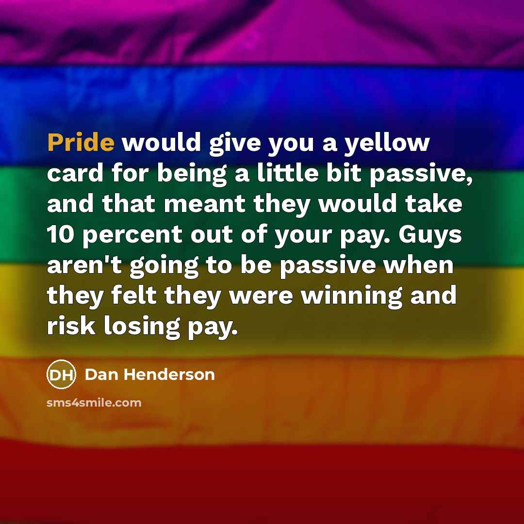 “Pride would give you a yellow card for being a…” quote by Dan Henderson