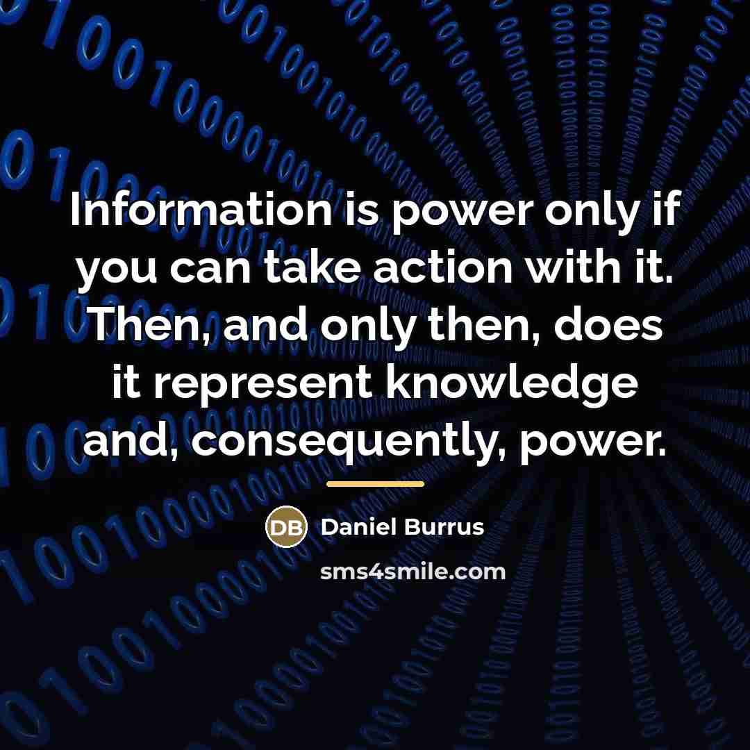 “Information is power only if you can take action with…” quote by Daniel Burrus