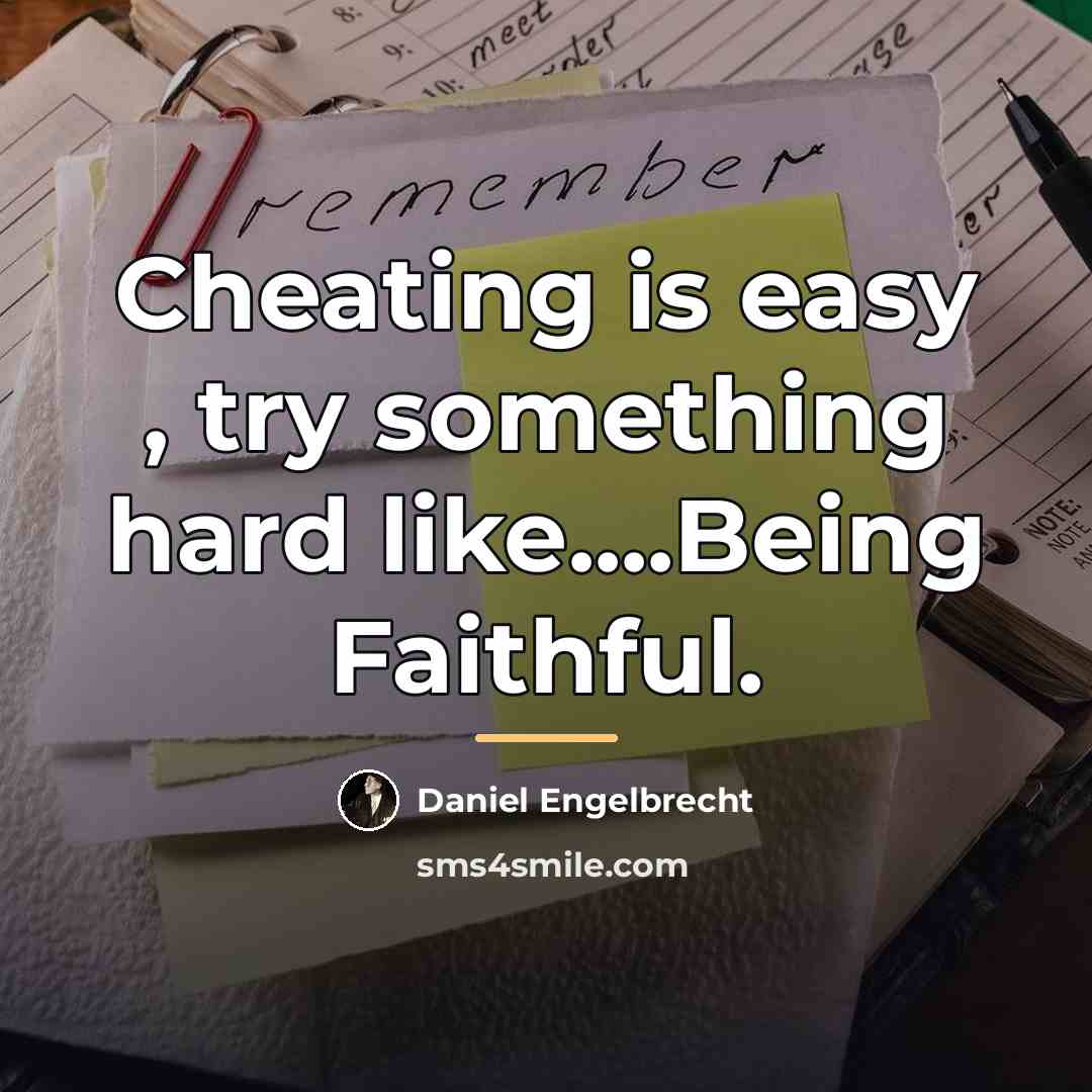 “Cheating is easy , try something hard like....Being Faithful.…” quote by Daniel Engelbrecht